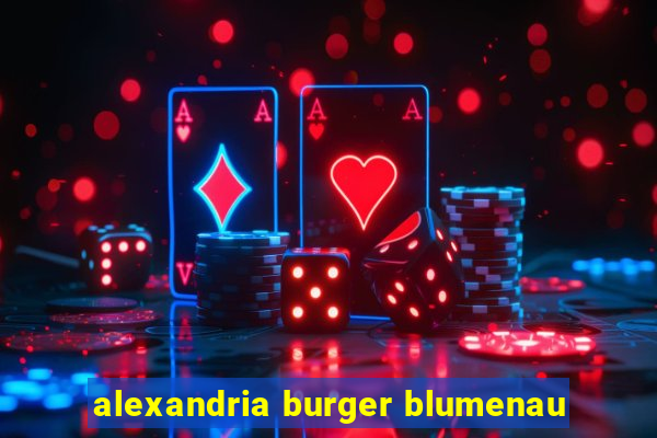 alexandria burger blumenau